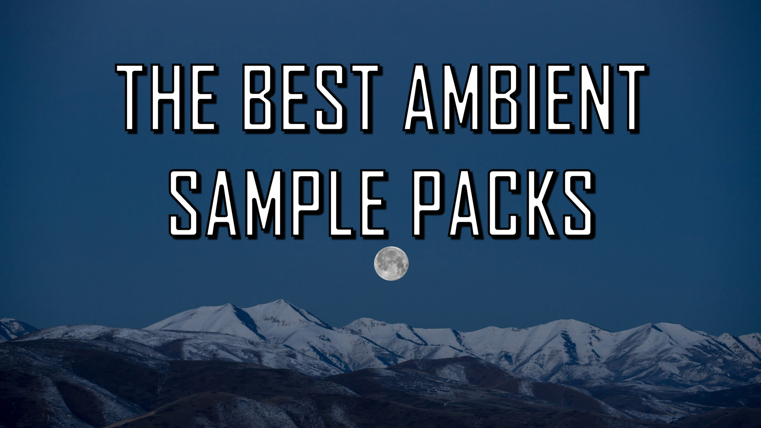 Top 8 Ambient Sample Packs 100 Royalty Free 2021 Producer Sphere