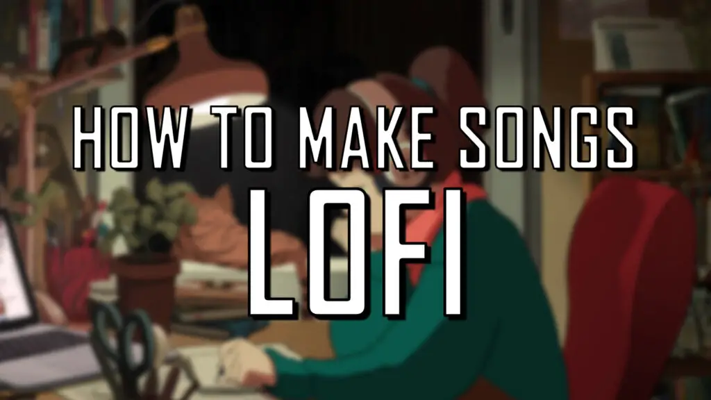 How to make lofi - 5 tips
