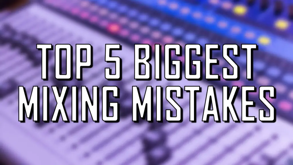 5 Biggest Mixing Mistakes and How to Fix Them (2020 Music Mixing Tips)