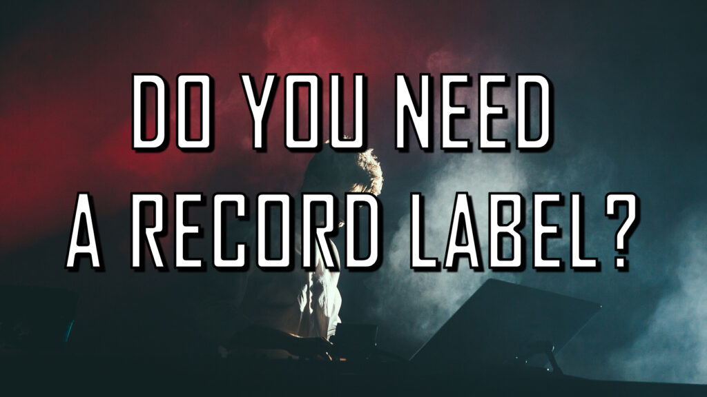 Do you need a Record Deal in 2020? (Label vs Independent)