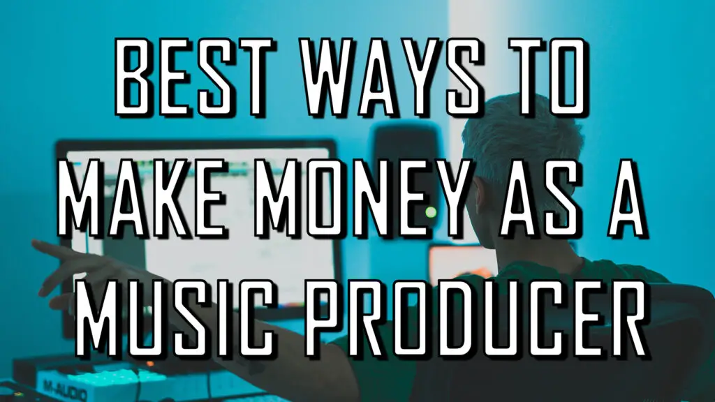 The 8 BEST Ways To Make Money as a Music Producer (2020)