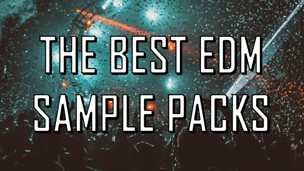 8 Best EDM Sample Packs in 2021 (100% Royalty Free)