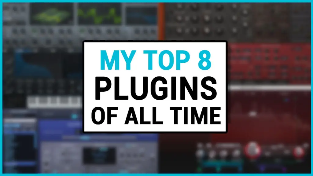 My 10 Favourite VST Plugins Of All Time!