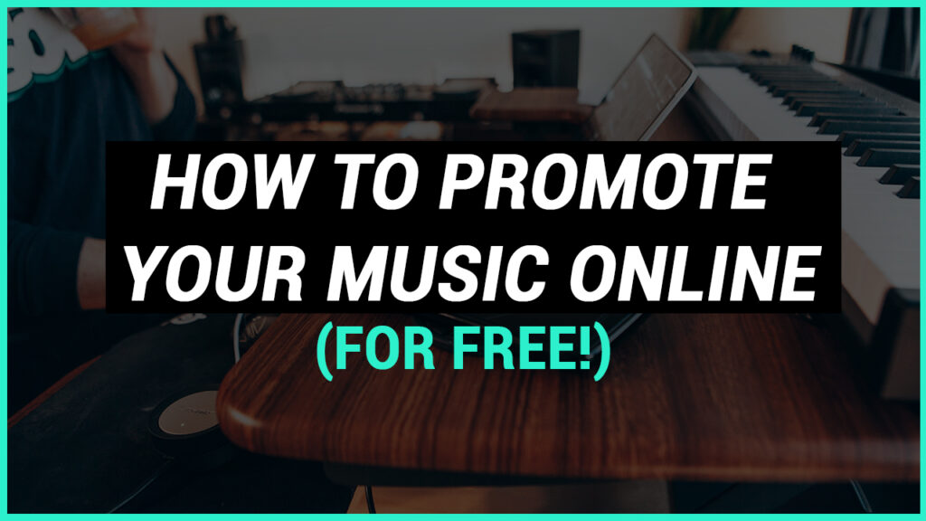 8 Ways to Promote Your Music Online FOR FREE (2022)