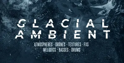 The Best Ambient Sample Packs (2022) Royalty Free: Glacial Ambient
