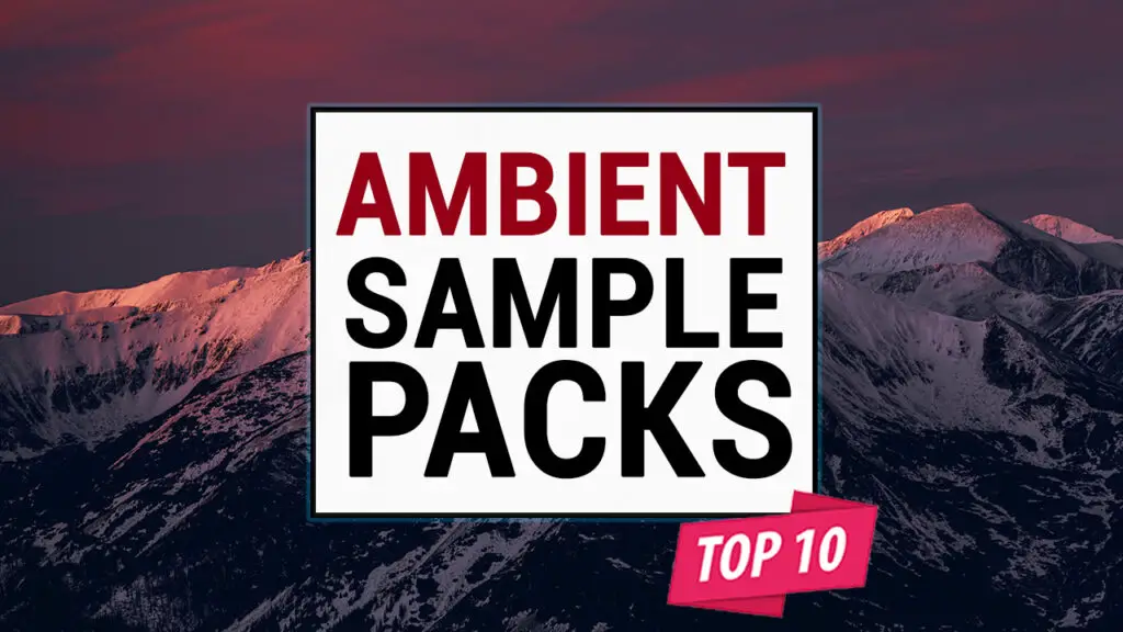 The Best Ambient Sample Packs (2022) Royalty Free